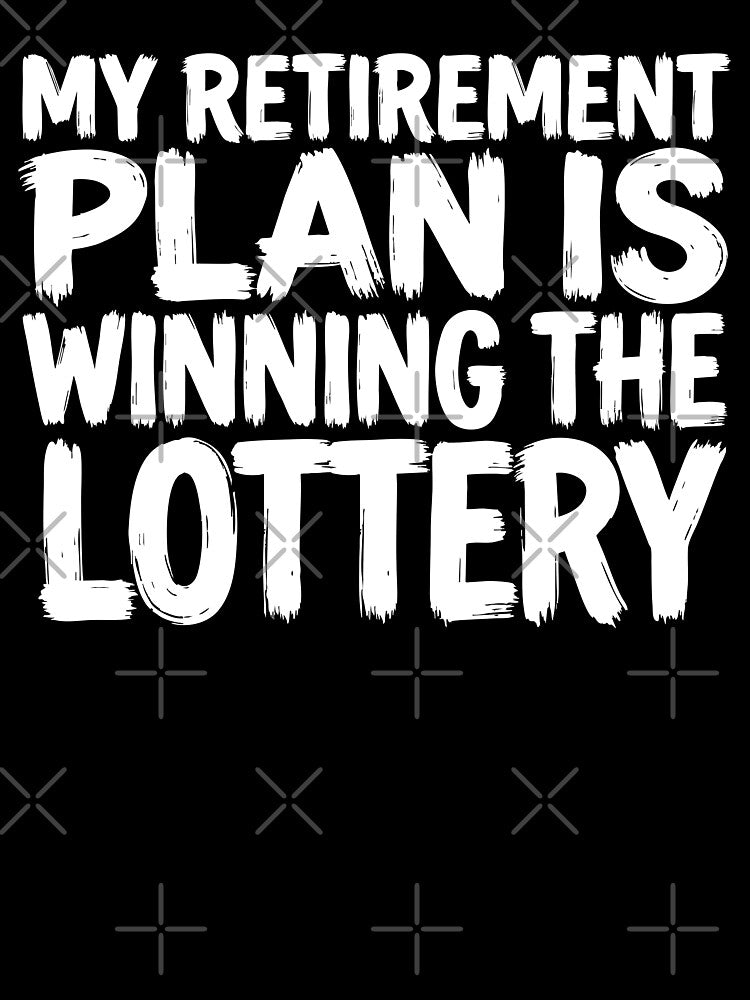 My Retirement Plan Is Winning the Lottery Funny Quote by XYZ LAB by Jesuperman