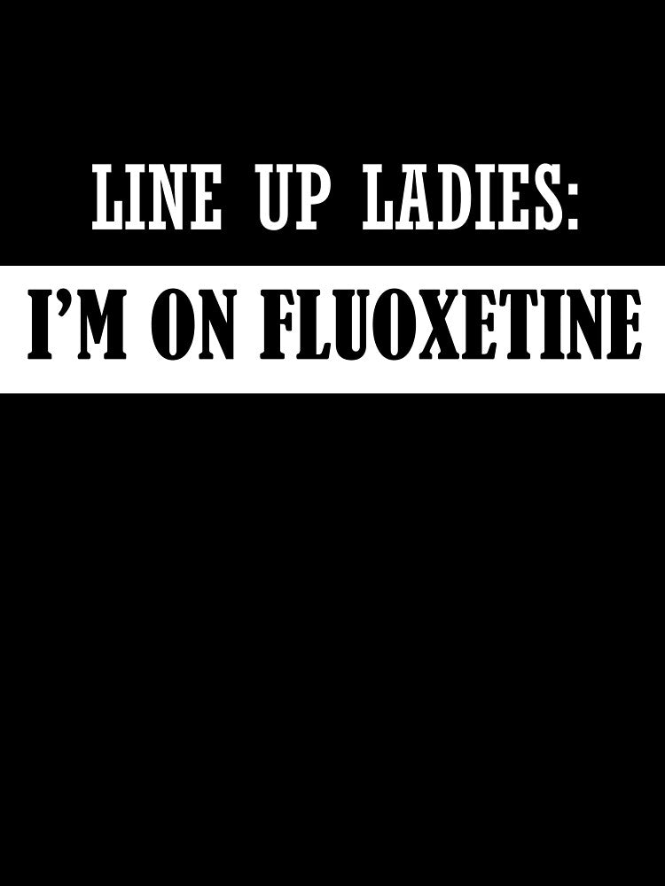 Line Up Ladies: I'm on Fluoxetine by pleiadees