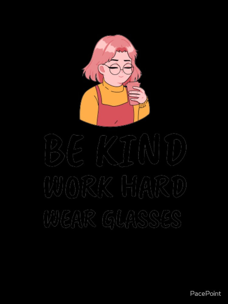 Be kind work hard wear glasses-specs-girl with specs by PacePoint