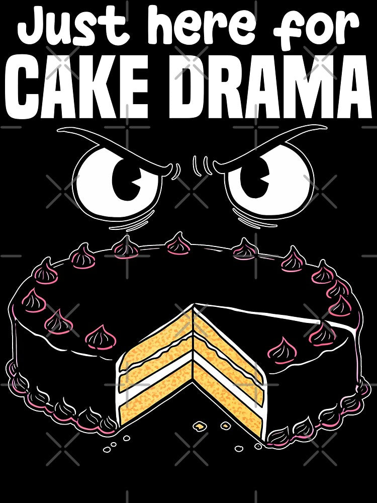JUST HERE FOR THE CAKE DRAMA - BIRTHDAY GIFT by KEF Custom