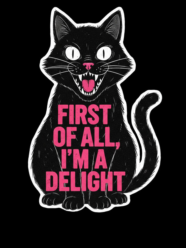 First of All I'm a Delight Shirt Funny Cat, Sarcastic Quote by Masaw