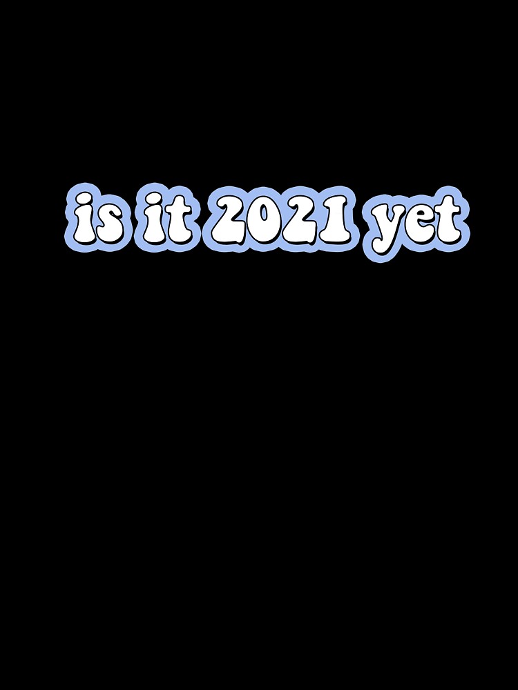Is it 2021 Yet Mask Sticker - Funny New Year’s Years Eve Day Viral Trending Quarantine Lockdown Movie Resolution Cards Trending Popular Decorations Memes USA Art Gift Present Party Quote Cvodi Cards by qualityprinting