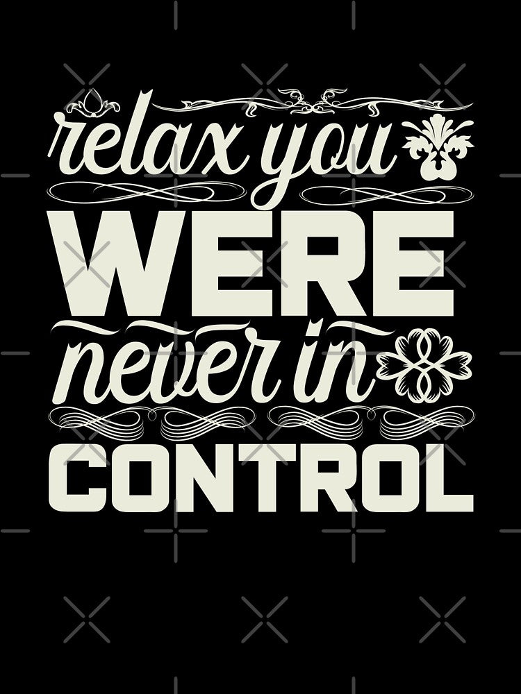 Relax you were never in control by pnkpopcorn