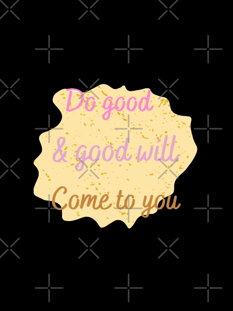 Do good and good will come to you,  inspirational life quote ( colour palate,color palette) by Sanaura