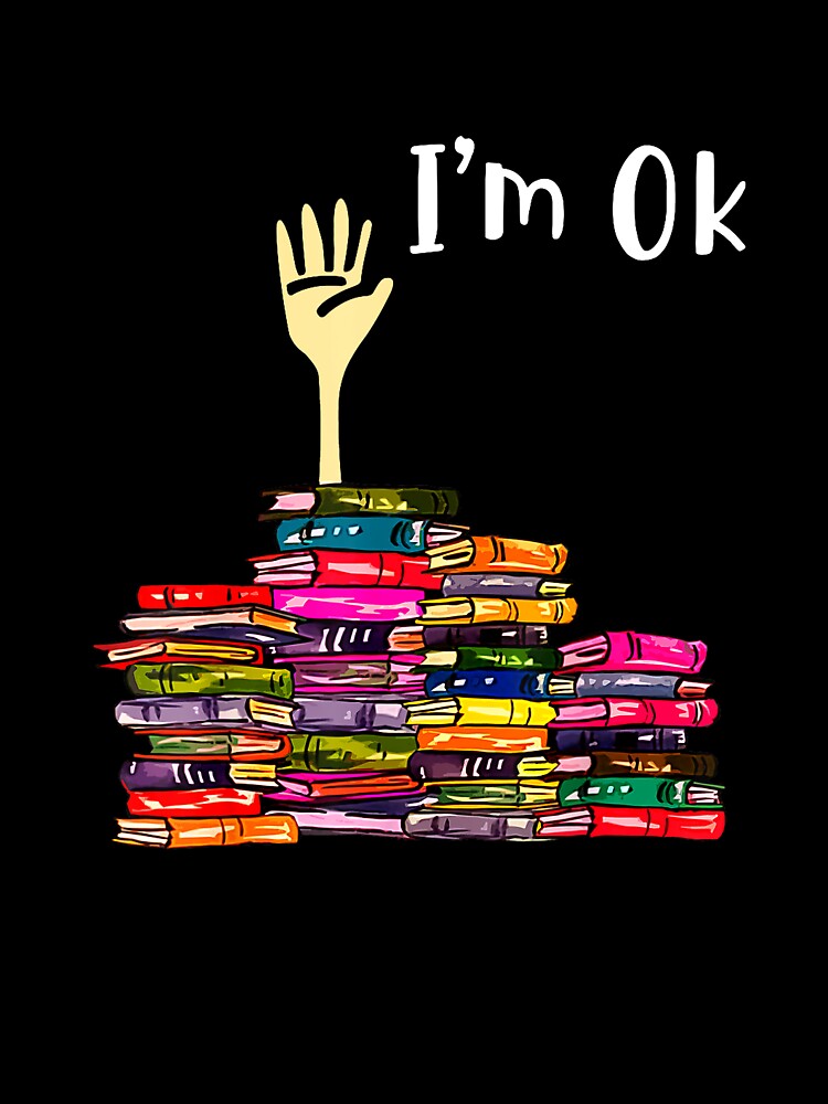 Reading Books Librarian Reader Nerd I'm Ok Teacher School T-Shirt by SavsMerch