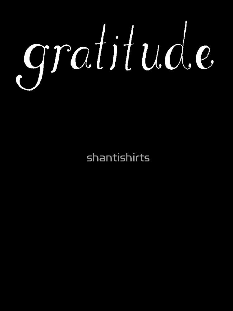Gratitude by shantishirts