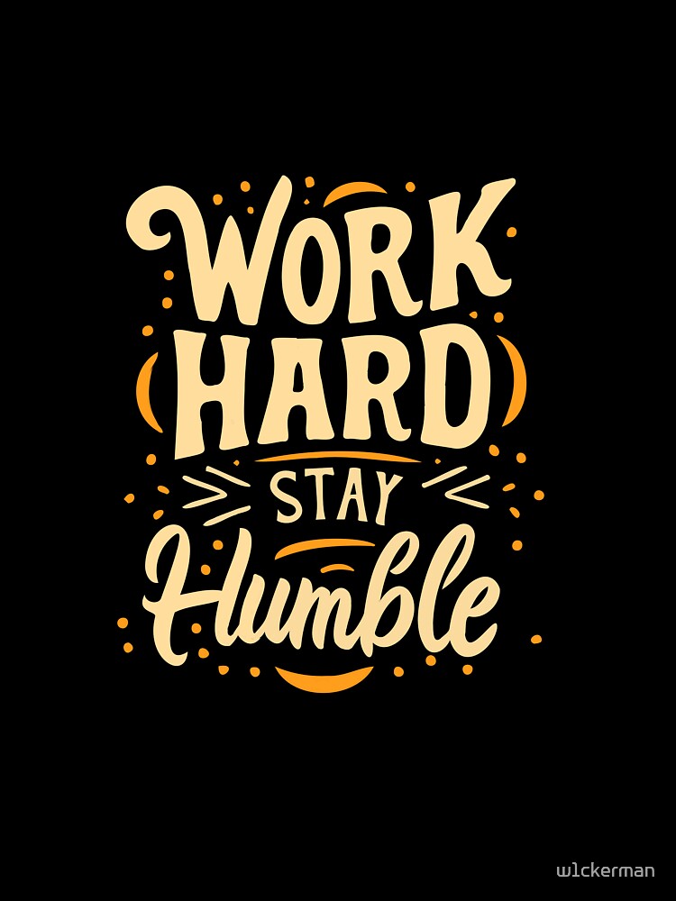 Work Hard Stay Humble diligent modest worker dedicated by w1ckerman