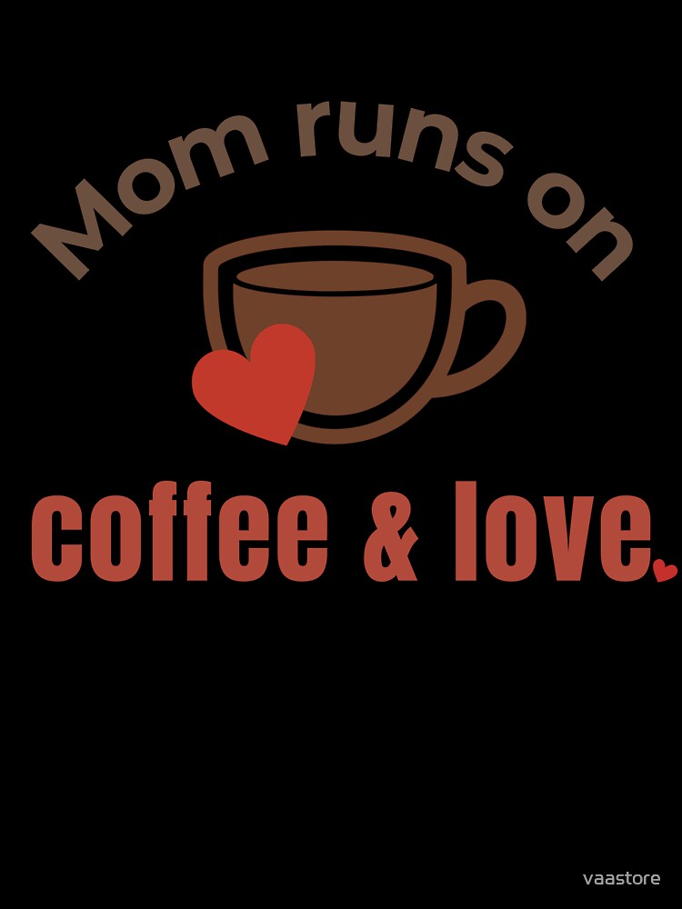 Mom Runs on Coffee and Love Shirt – Funny Mom Gift, Cute Coffee Mom Tee, Mother’s Day Gift Idea by vaastore