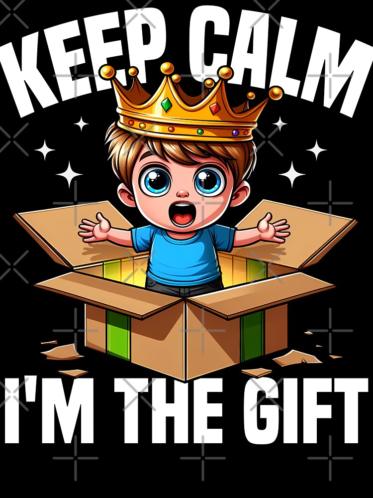 KEEP CALM, I'M THE GIFT - BIRTHDAY GIFT by KEF Custom