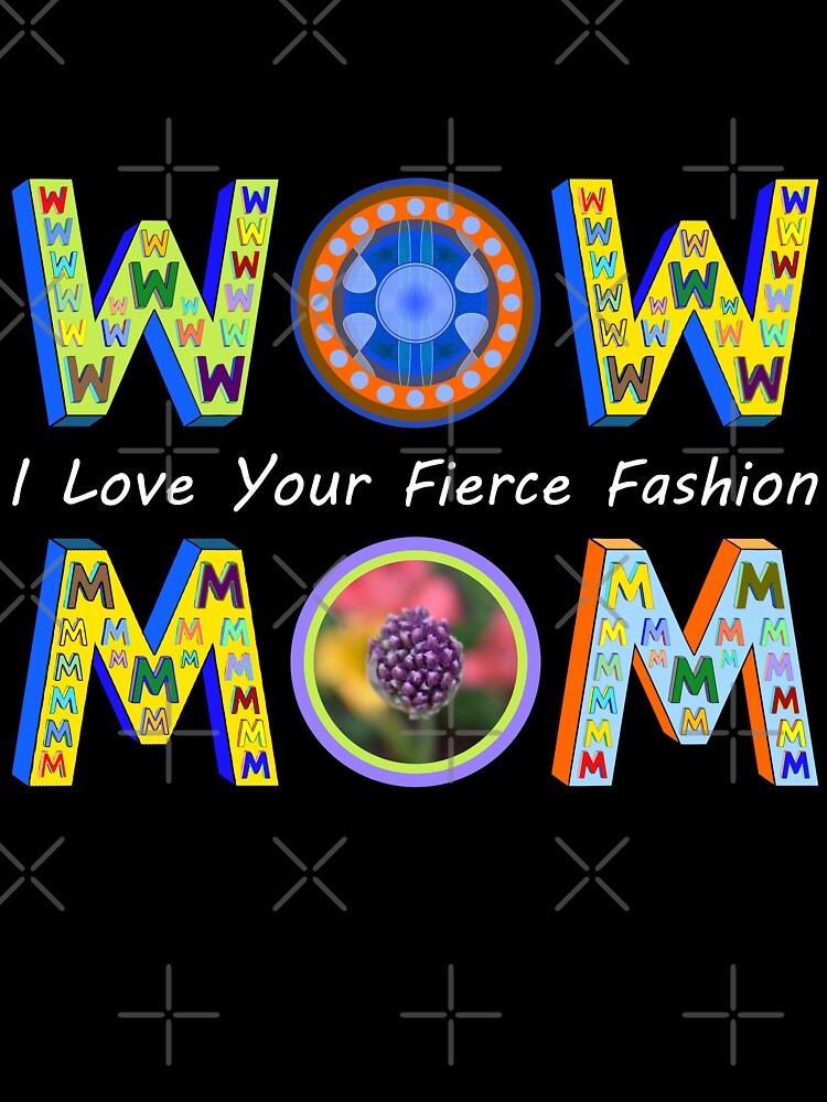 Wow Mom I Love Your Fierce Fashion by artfulnotebook