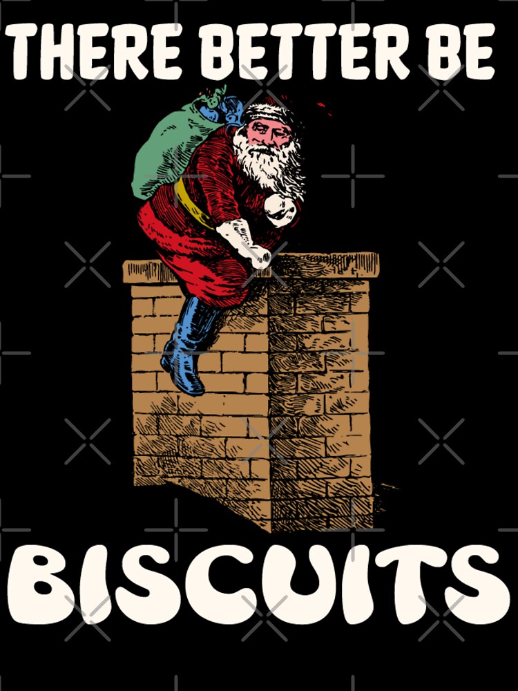 There Better Be Biscuits - Funny Santa Claus by Printshac