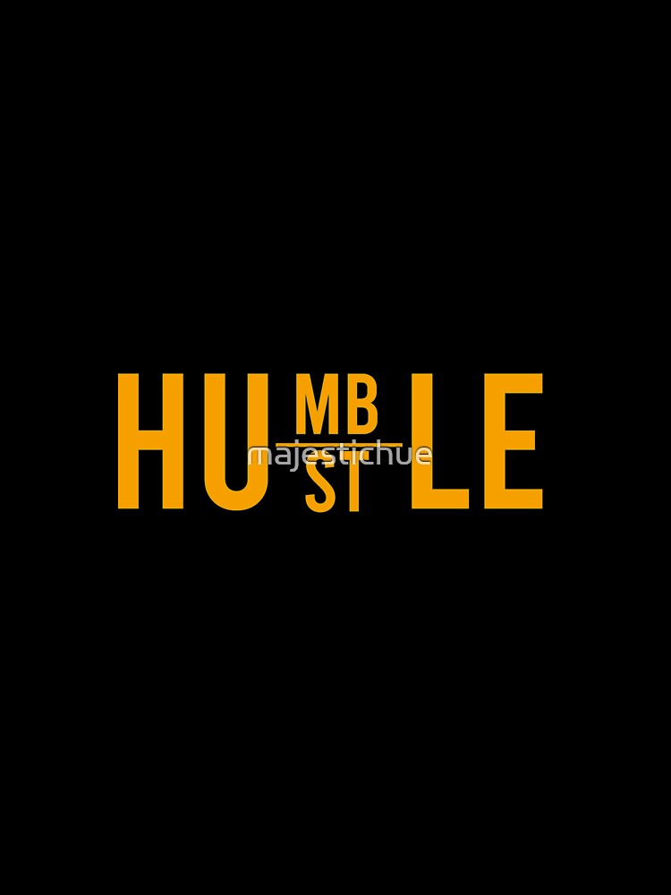 Humble Hustle by majestichue