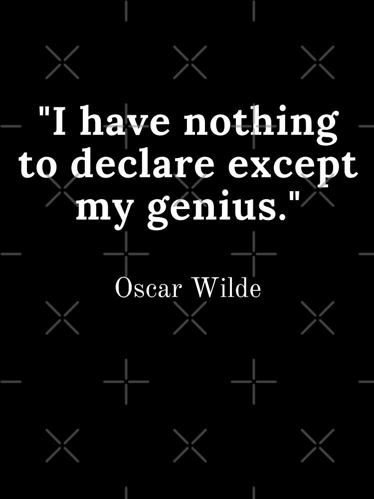 Oscar Wilde-"I have nothing to declare except my genius." by Dominous46