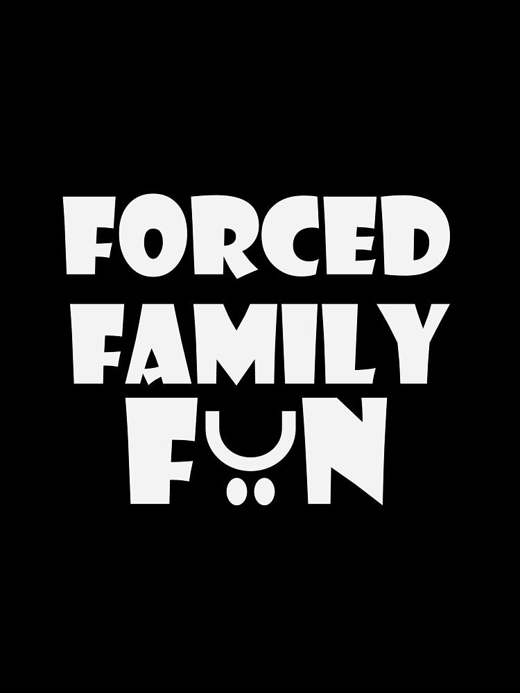 Forced Family Fun - Forced Family Time Tee by teecraftstudios
