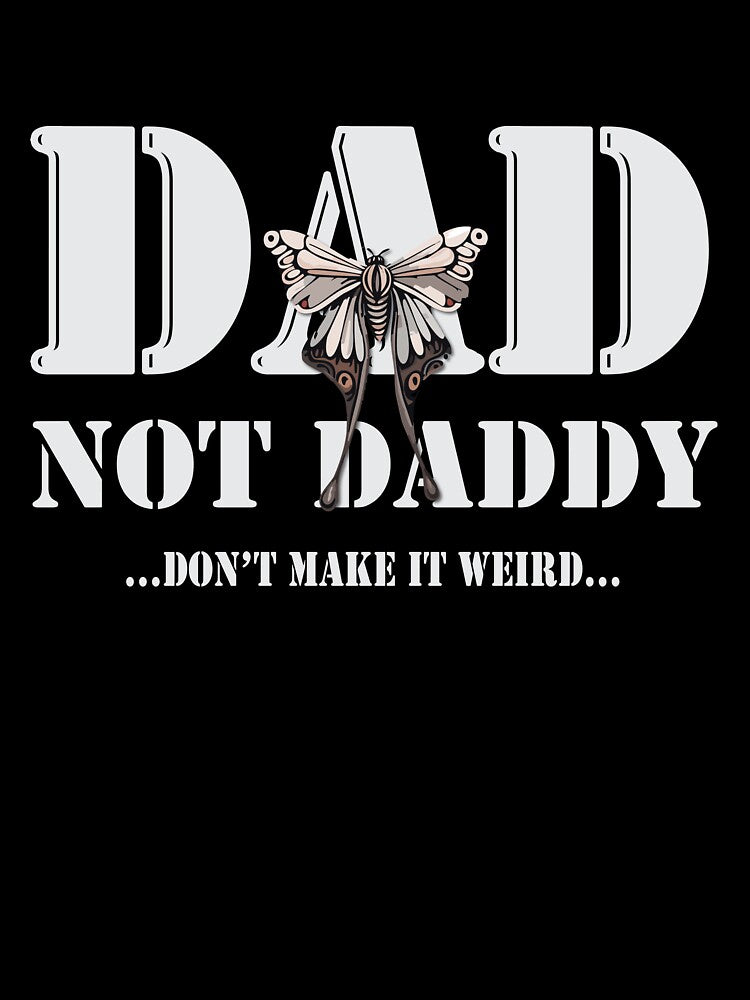 Dad, Not Daddy. Don't Make it Weird. by QuirkusCrew