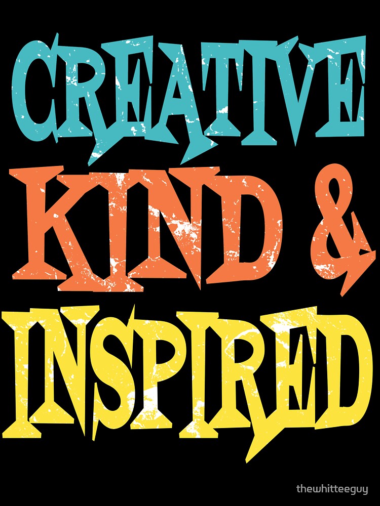 Cute Inspirational - Creative, Kind and Inspired by thewhitteeguy
