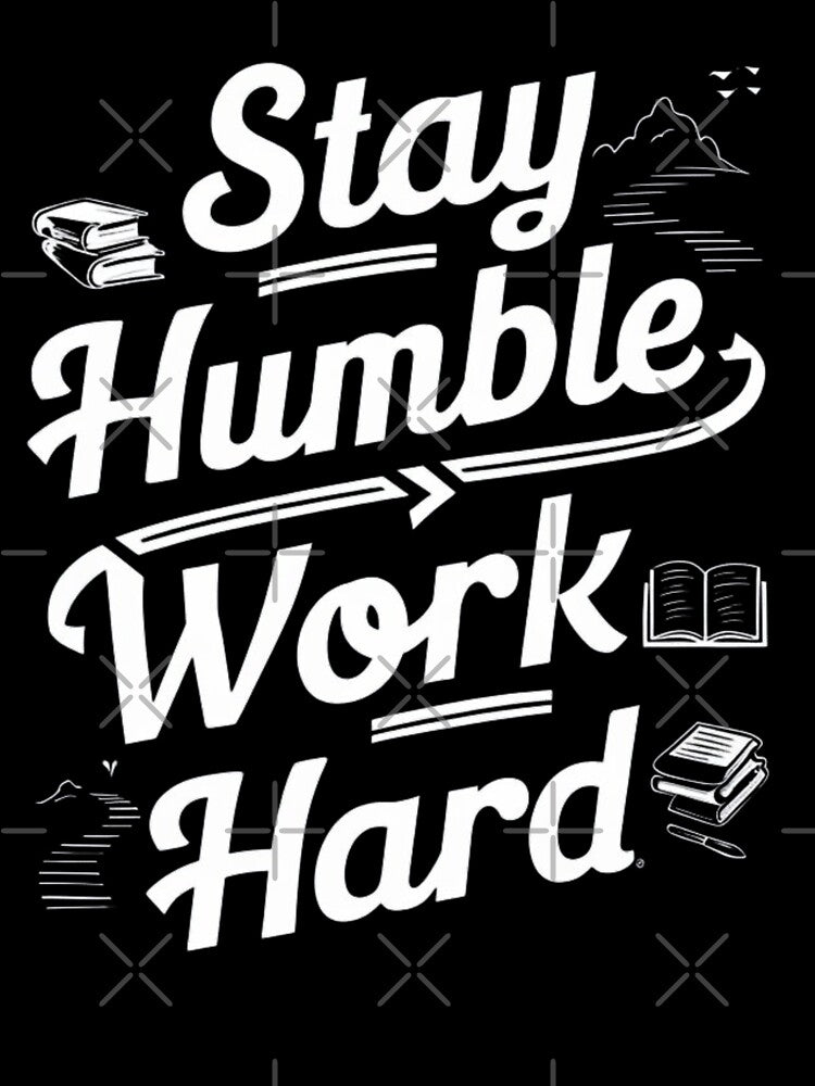 Stay Humble, Work Hard by wanessacreative