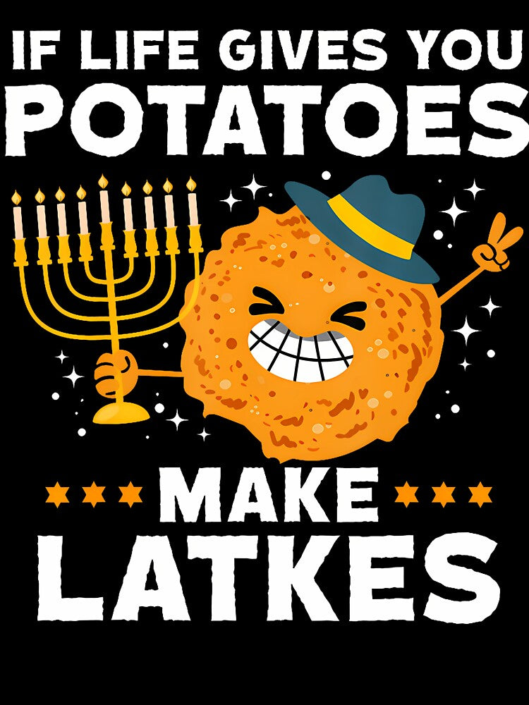 If Life Gives You Potatoes Make Latkes Jew Festival Of Light by StephanieSophie