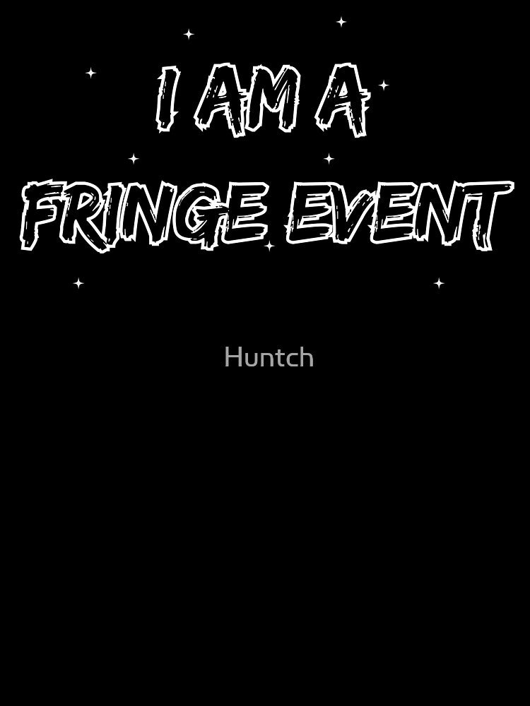 I am a Fringe Event by Huntch