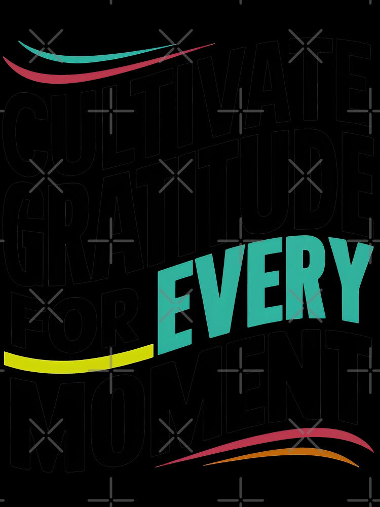 Cultivate Gratitude for Every Moment T-Shirt by iwcus