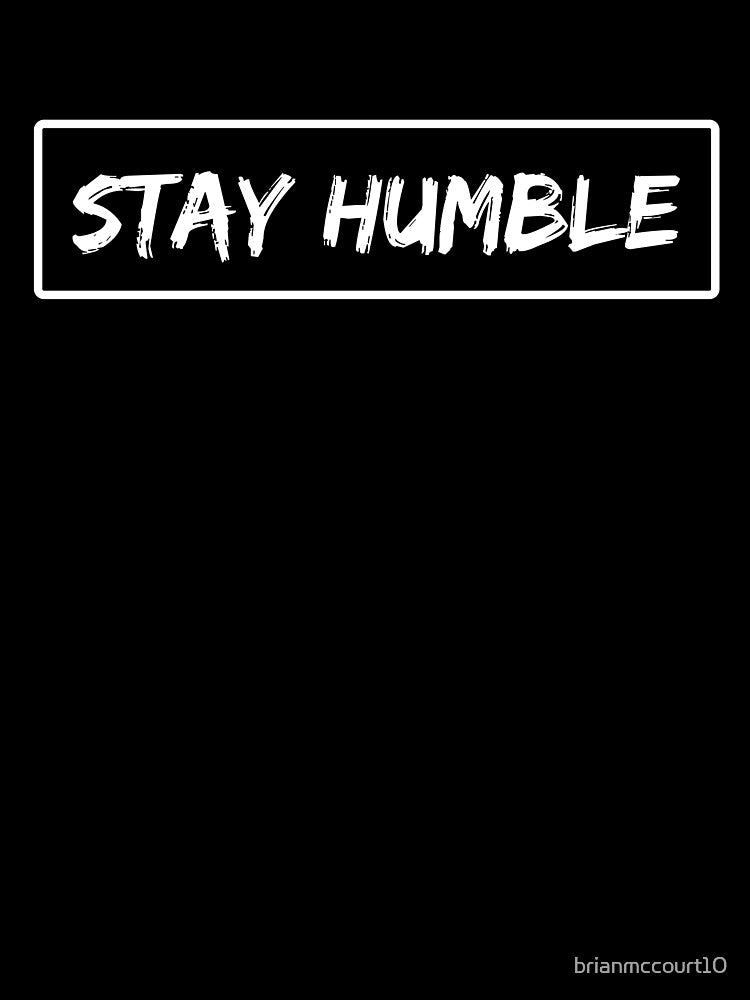 Stay Humble by brianmccourt10
