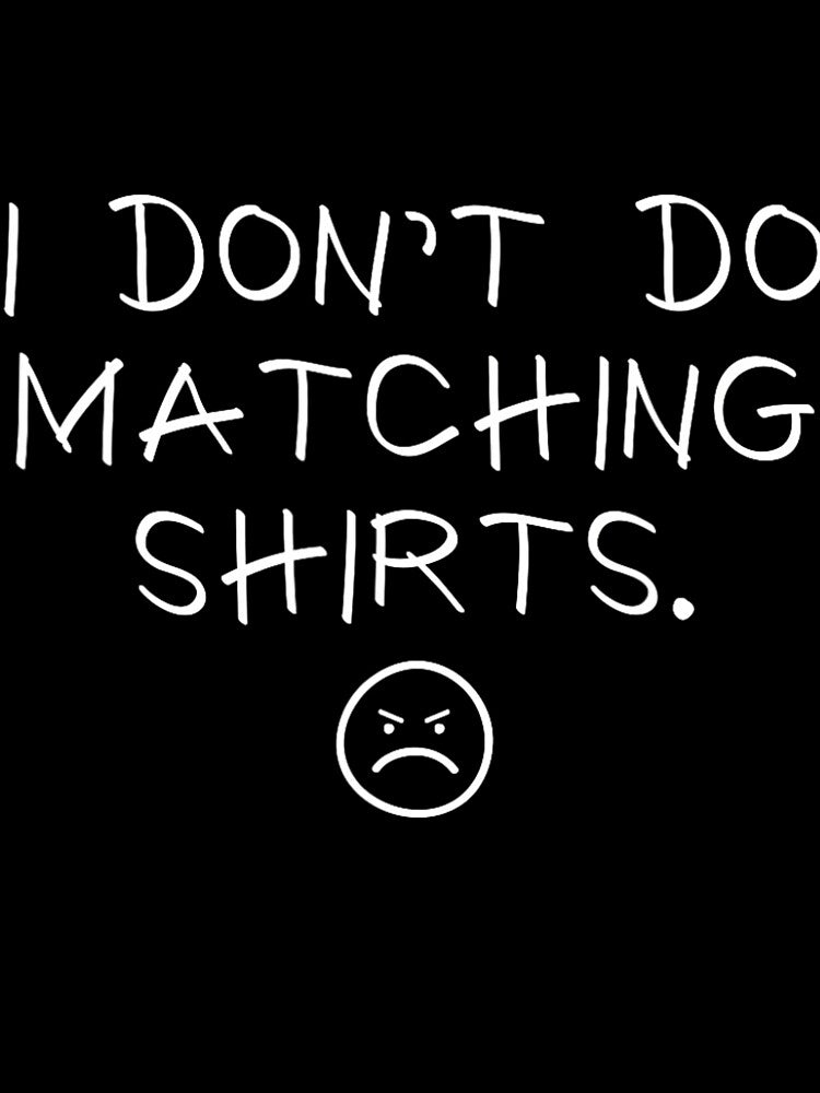 I Don't Do Matching 	s But I Do Cute Couple Matching by tqmpufbgef0