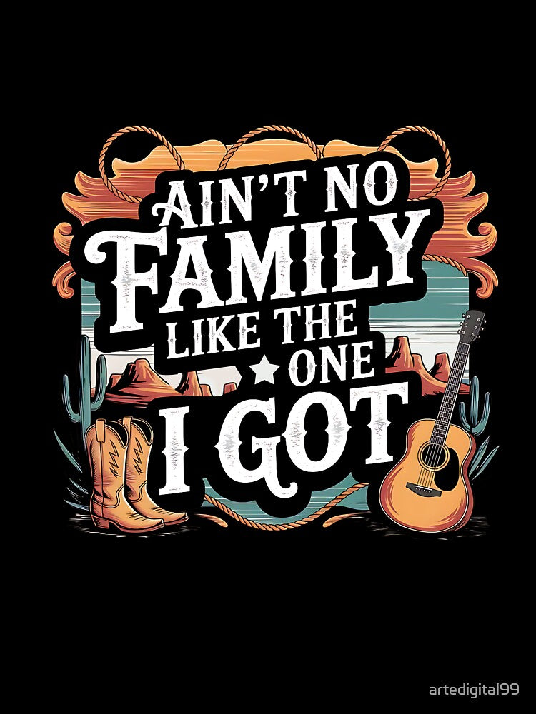 Ain't No Family Like the One I Got – Funny Family Quote Design by artedigital99
