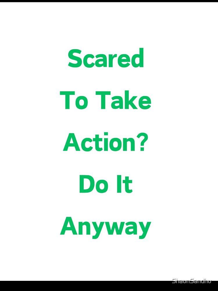 Scared to Take Action? Do It Anyway! by ShaunSandhu