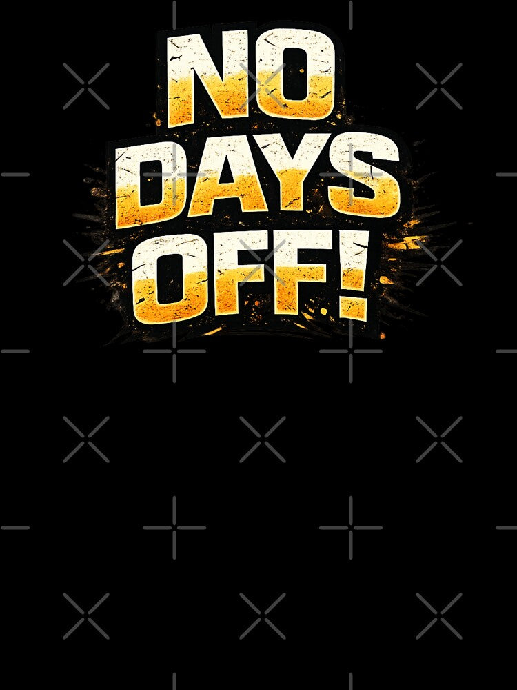 NO DAYS OFF! by DomGDesign