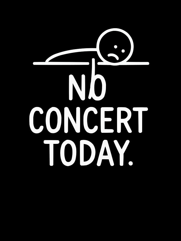 No Concert Today Sad Music Fan Vibes by Lichtisign