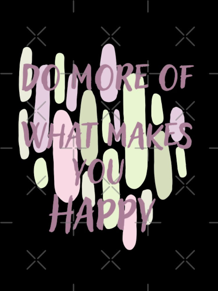Do more of what makes you happy  , inspirational life quote (color palate, color palette) by Sanaura