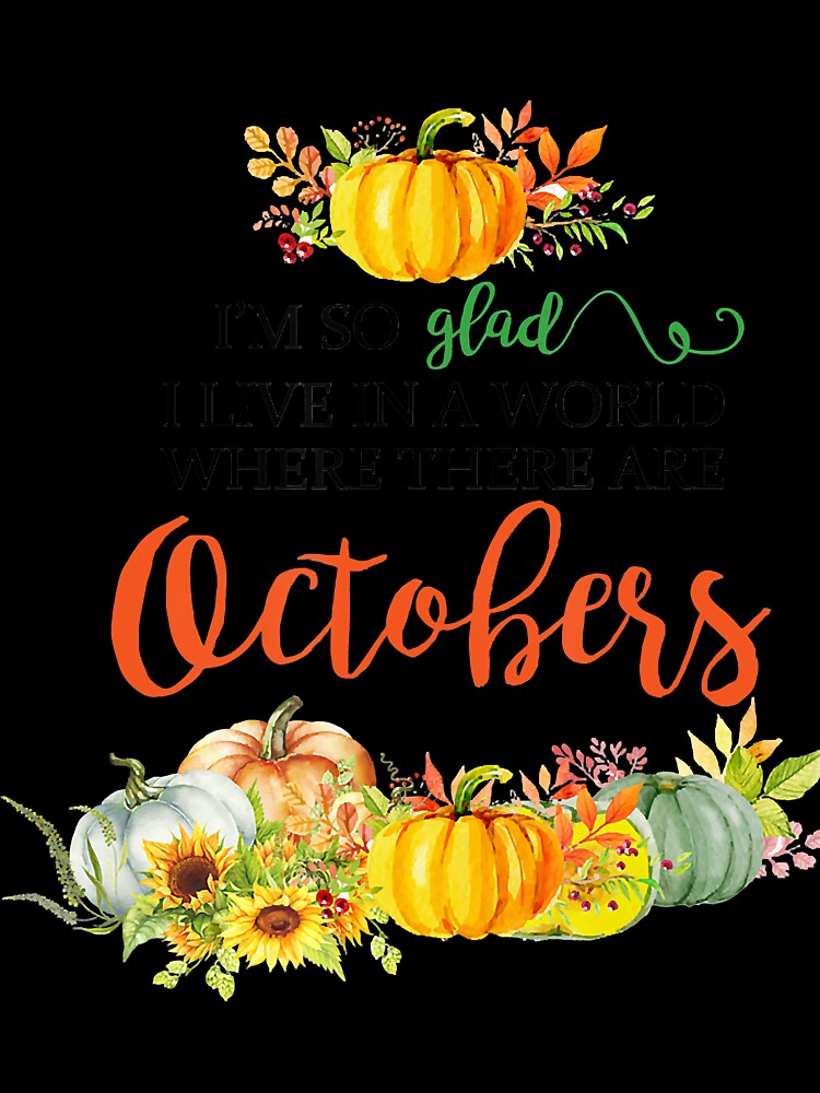 I'm So Glad I Live In A World Where There Are Octobers by PatelLayla