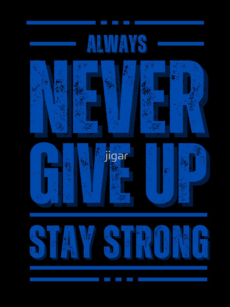 Never Give Up Stay Strong by DigitalMediaHub