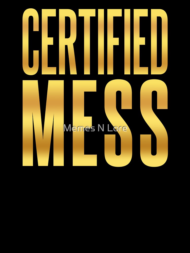 Certified Mess, Golden Funny Quotes by Memes N Lore