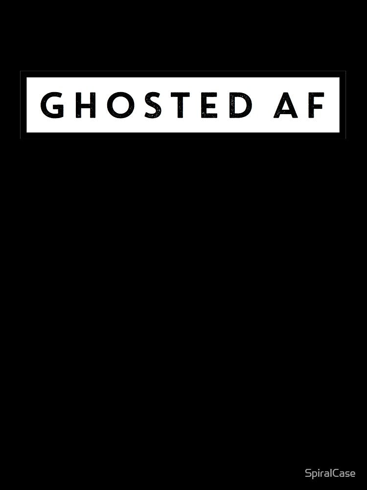 Ghosted AF by SpiralCase