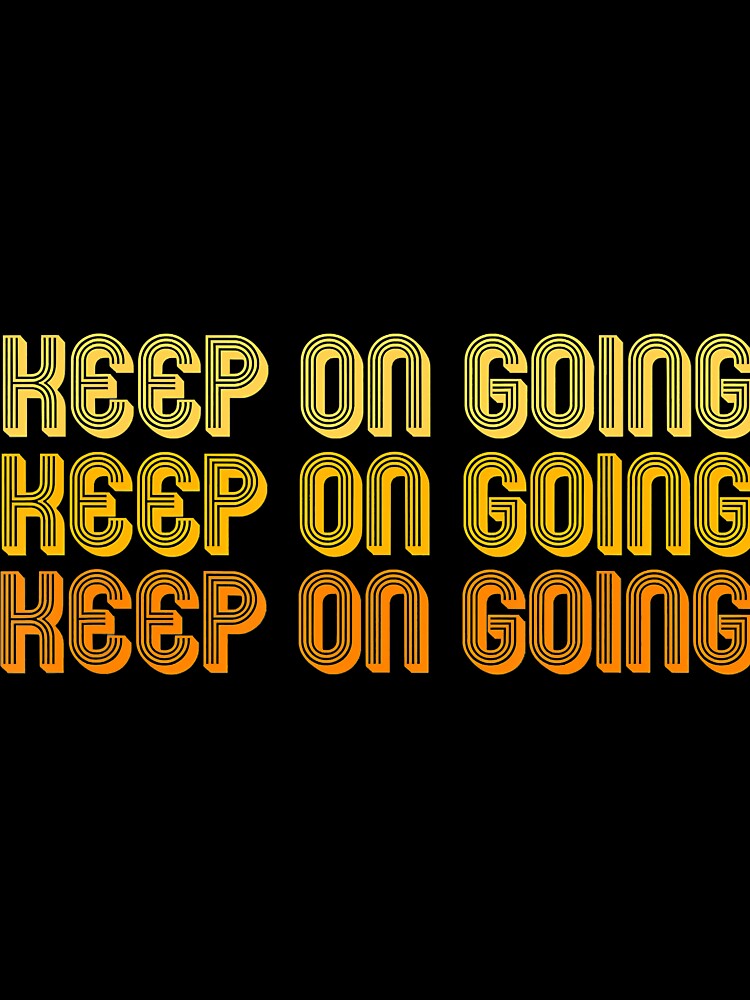 Keep On Going by trendingshop97