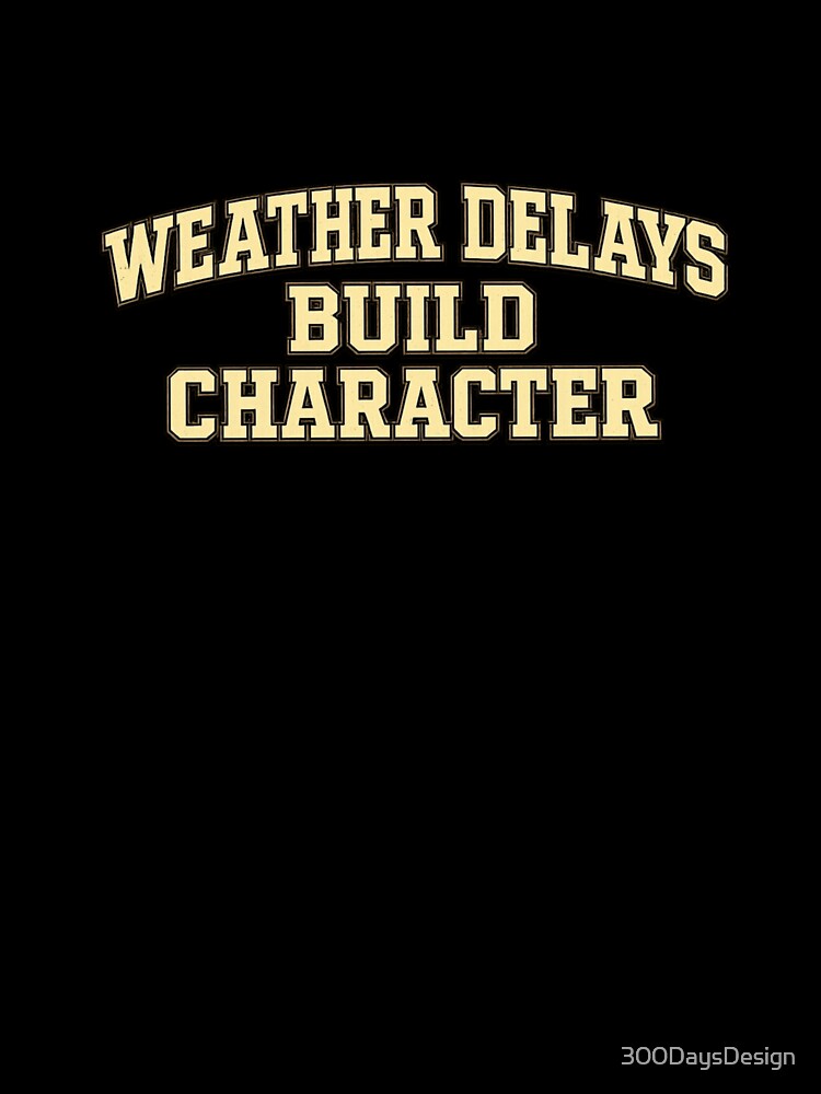 Weather Delays Build Character by Bored Imagination