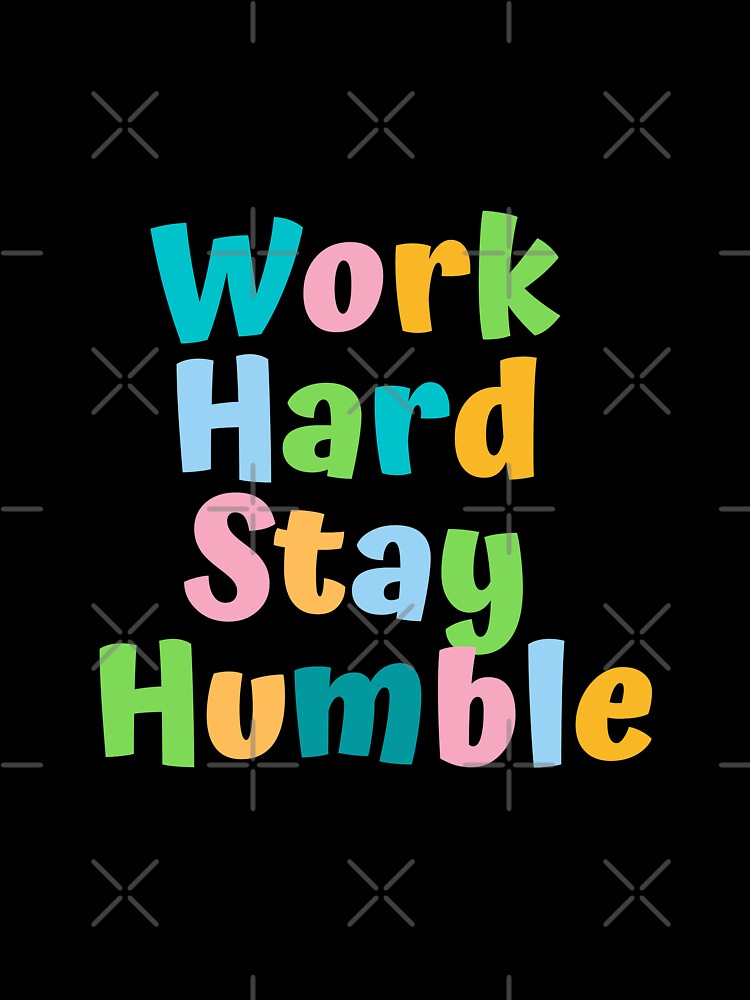 Work hard stay humble by AnnaAndVibes