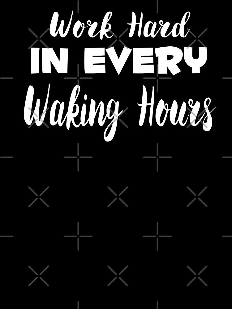 Work Hard In Every Waking Hours by darknessjeff86