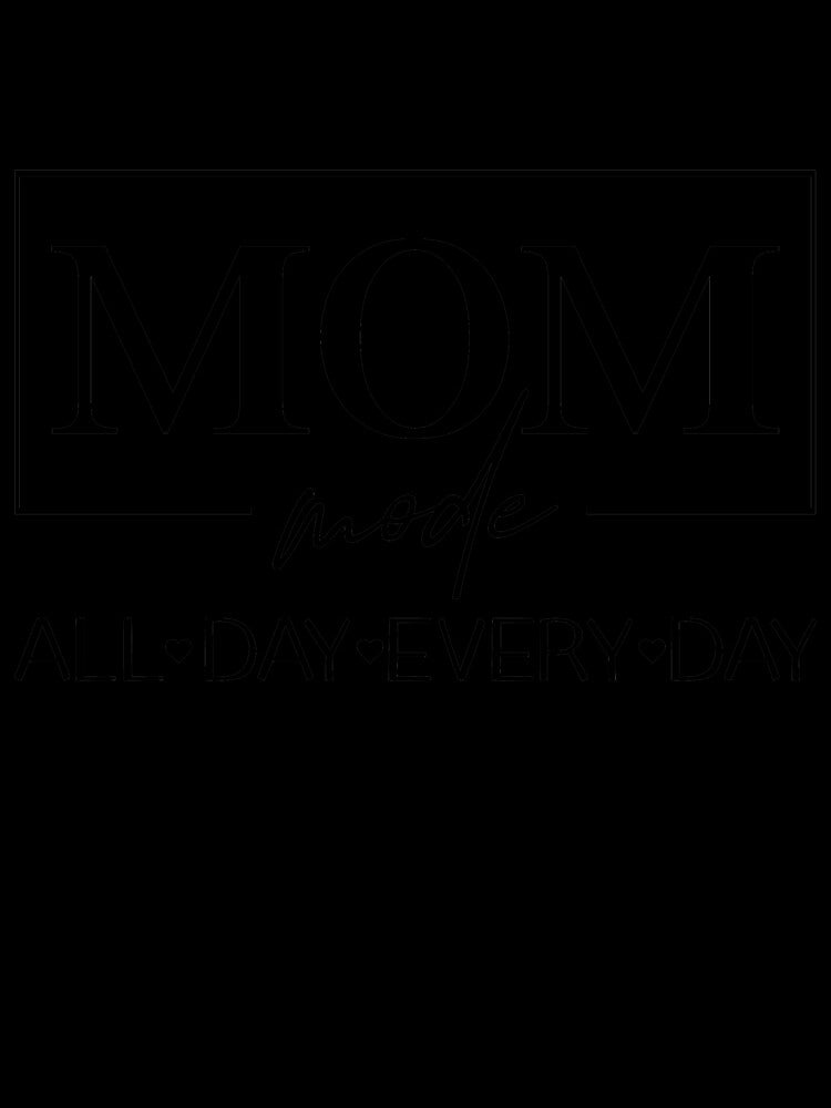 Mom Mode All Day Everyday Mom Life Mothers Day Gift Funny Quotes by clothesy7