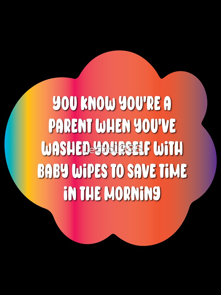 You know you're a parent when you've washed yourself with baby wipes by Lezbo1986