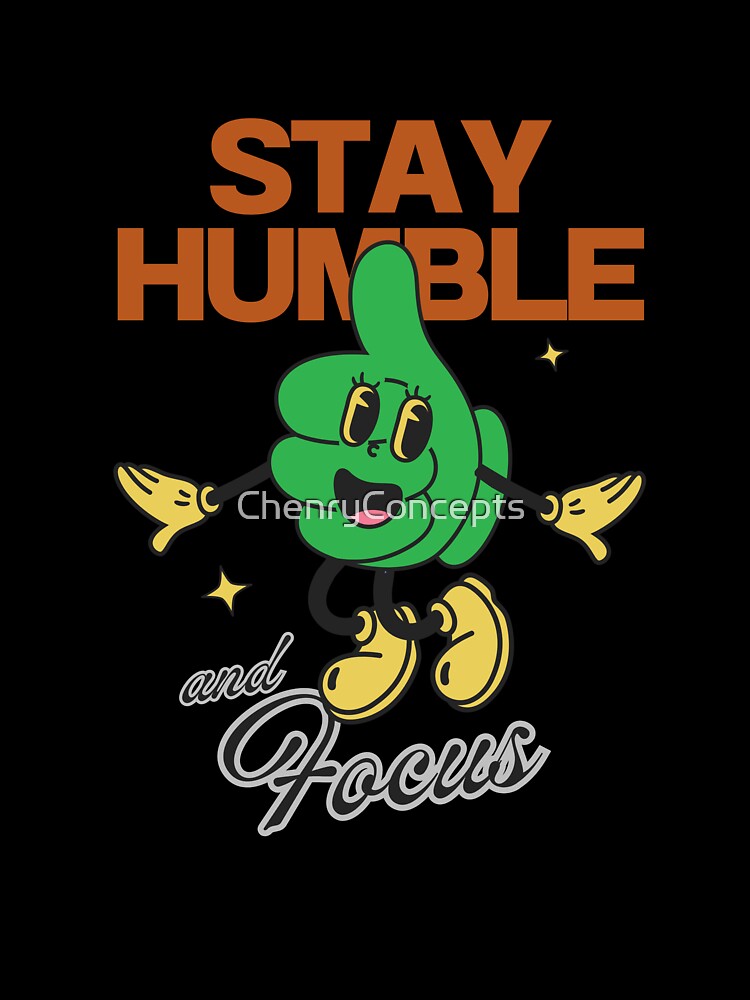 Stay Humble by ChenryConcepts