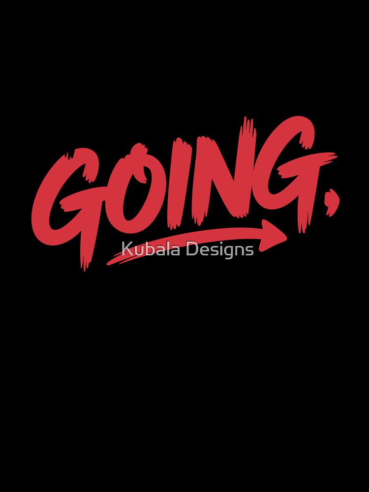 Keep Going by Kubala Designs