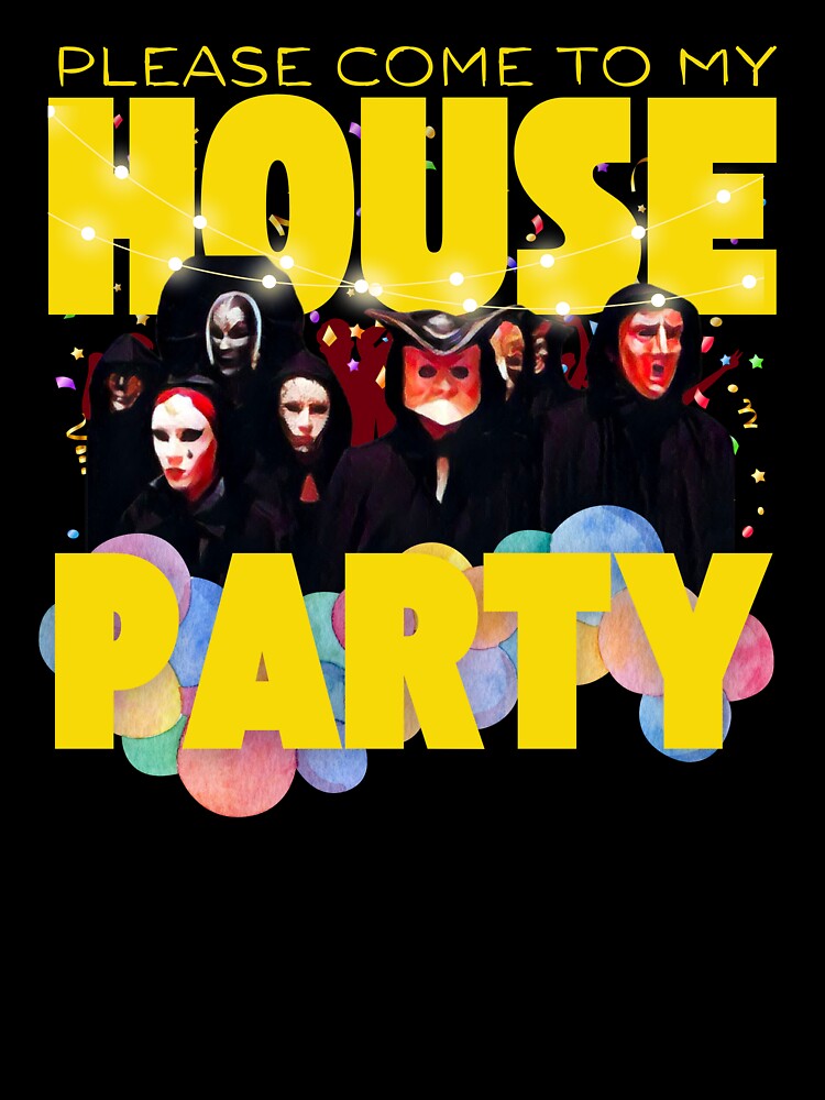 Come to my House Party by UNK-Fatigues
