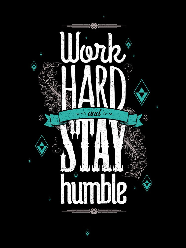 WORK HARD STAY HUMBLE by snevi