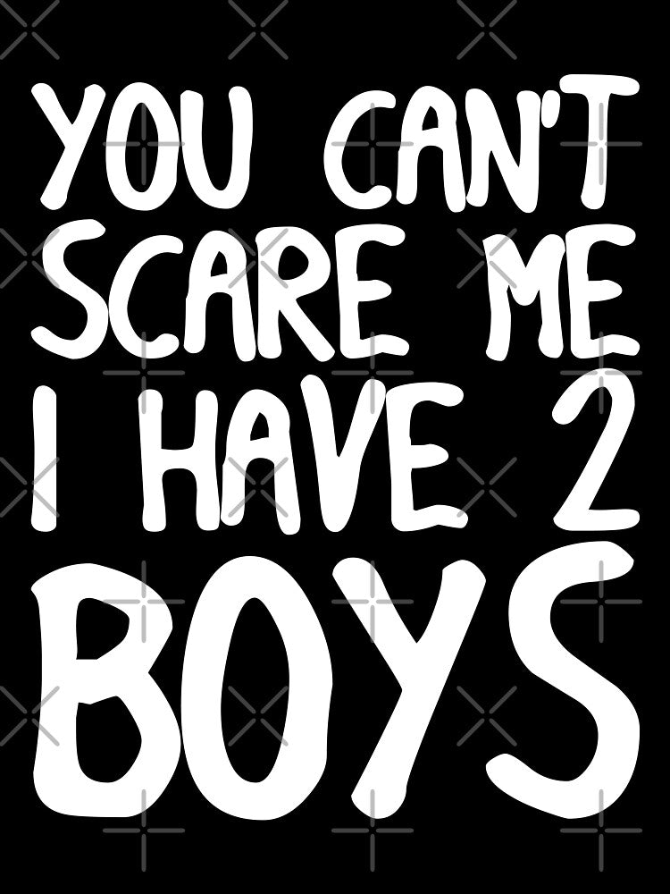 You Can't Scare Me I Have Two Boys by Mustapha  ALAHAYANE
