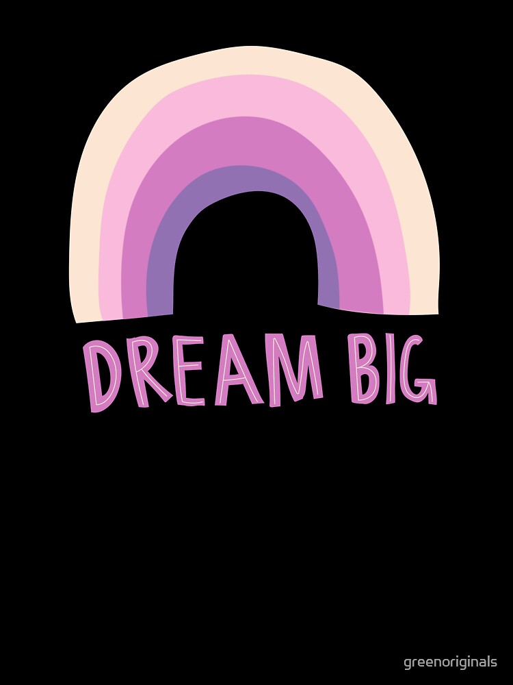 Dream Big - Inspirational and Motivational Quote by greenoriginals