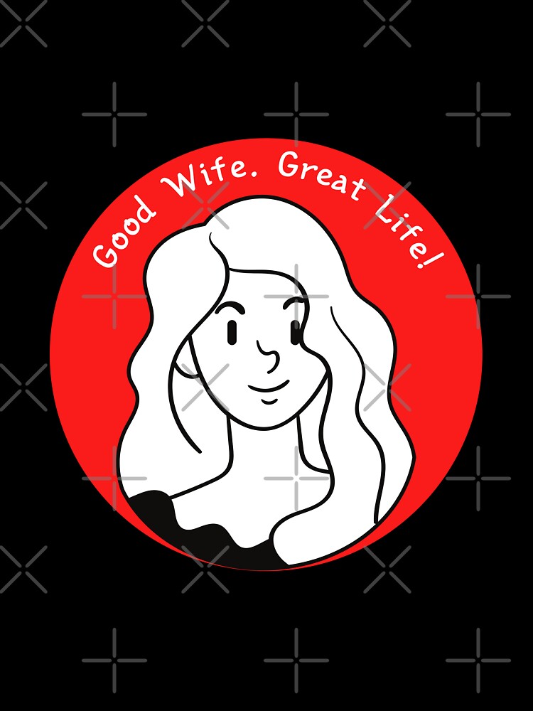 Good Wife, Great Life - Fun Cartoon T-Shirt by GorinART