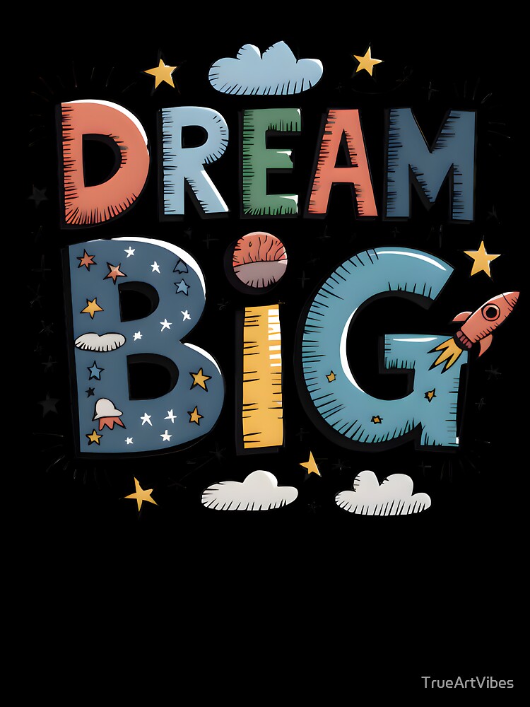 dream, dream big, big, dreams, big dreams by TrueArtVibes