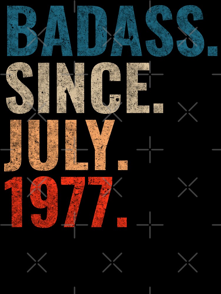Badass since July 1977 Vintage 1977 July birthday gift by Teelogic
